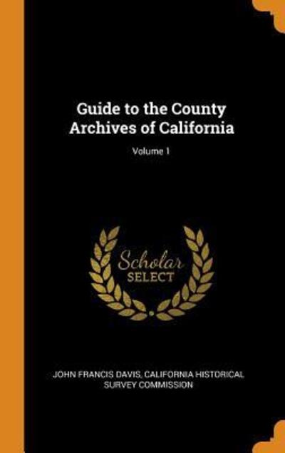 Cover for John Francis Davis · Guide to the County Archives of California; Volume 1 (Hardcover Book) (2018)