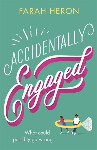 Cover for Farah Heron · Accidentally Engaged: deliciously romantic and feel-good - the perfect romcom for 2021 (Taschenbuch) (2021)