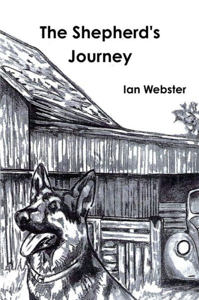 Cover for Ian Webster · Shepherd's Journey, the Story of Five German Shepherds That Rescue Themselves and Their Owner (Book) (2019)