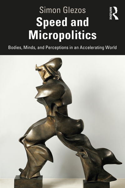 Cover for Glezos, Simon (University of Victoria, USA) · Speed and Micropolitics: Bodies, Minds, and Perceptions in an Accelerating World (Paperback Book) (2020)