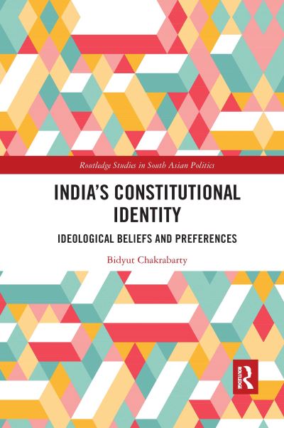 Cover for Bidyut Chakrabarty · India's Constitutional Identity: ideological beliefs and preferences - Routledge Studies in South Asian Politics (Paperback Book) (2020)