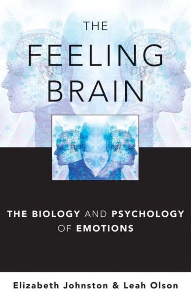 Cover for Johnston, Elizabeth (Sarah Lawrence College) · The Feeling Brain: The Biology and Psychology of Emotions (Hardcover Book) (2015)