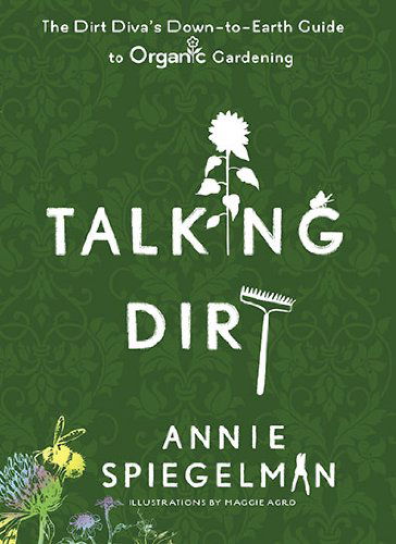 Cover for Spiegleman, Annie (Annie Spiegleman) · Talking Dirt: The Dirt Diva's Down-to-Earth Guie to Organic Gardening (Paperback Book) [Original edition] (2010)