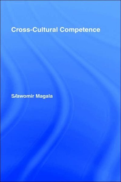 Cover for Magala, Slawomir (Rotterdam School of Management, Erasmus University, The Netherlands) · Cross-Cultural Competence (Gebundenes Buch) (2005)