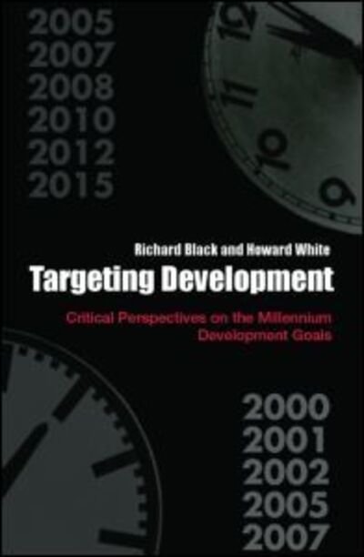 Cover for Black, Richard (University of Sussex, UK) · Targeting Development: Critical Perspectives on the Millennium Development Goals - Routledge Studies in Development Economics (Paperback Bog) (2006)