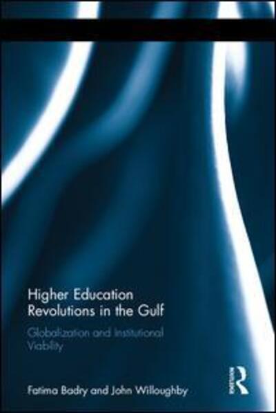 Cover for Fatima Badry · Higher Education Revolutions in the Gulf: Globalization and Institutional Viability - Routledge Advances in Middle East and Islamic Studies (Hardcover Book) (2015)