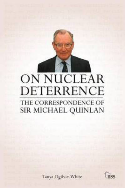 Cover for Ogilvie-White, Tanya (IISS Nonproliferation and Disarmament group, UK) · On Nuclear Deterrence: The Correspondence of Sir Michael Quinlan - Adelphi series (Paperback Book) (2012)