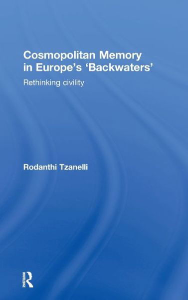 Cover for Tzanelli, Rodanthi (University of Leeds, UK) · Cosmopolitan Memory in Europe's 'Backwaters': Rethinking civility (Gebundenes Buch) (2011)