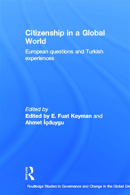 Citizenship in a Global World: European Questions and Turkish Experiences - Routledge Studies in Governance and Change in the Global Era - Fuat Keyman - Bøger - Taylor & Francis Ltd - 9780415646659 - 13. september 2012