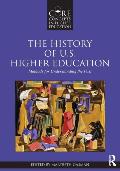 Cover for Marybeth Gasman · The History of U.S. Higher Education - Methods for Understanding the Past - Core Concepts in Higher Education (Paperback Book) (2010)