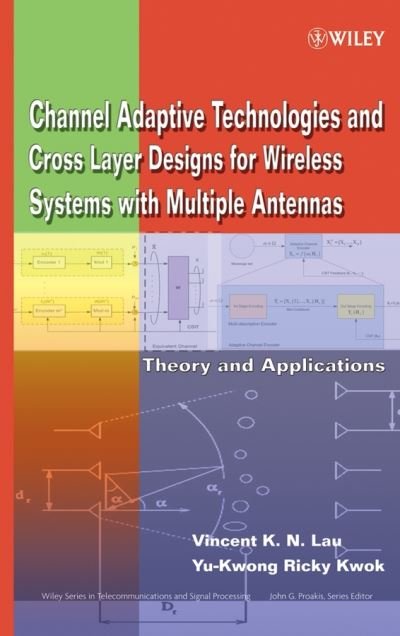 Cover for Lau, Vincent K.N. (The Hong Kong University of Science and Technology) · Channel-Adaptive Technologies and Cross-Layer Designs for Wireless Systems with Multiple Antennas: Theory and Applications - Wiley Series in Telecommunications and Signal Processing (Hardcover Book) (2006)