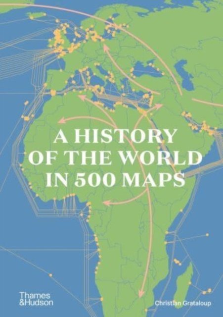 Cover for Christian Grataloup · A History of the World in 500 Maps (Hardcover Book) (2023)