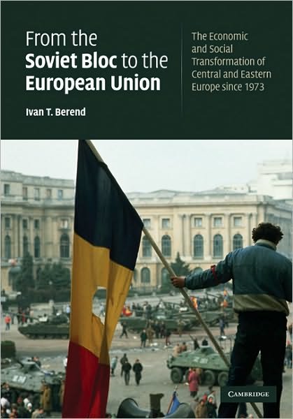 Cover for Ivan T. Berend · From the Soviet Bloc to the European Union: The Economic and Social Transformation of Central and Eastern Europe Since 1973 (Hardcover bog) (2009)