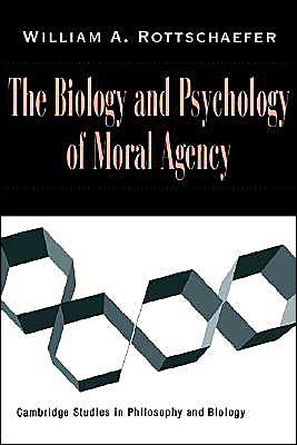 Cover for Rottschaefer, William Andrew (Lewis and Clark College, Portland) · The Biology and Psychology of Moral Agency - Cambridge Studies in Philosophy and Biology (Hardcover Book) (1997)