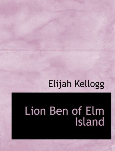 Cover for Elijah Kellogg · Lion Ben of Elm Island (Hardcover Book) [Large Print, Lrg edition] (2008)