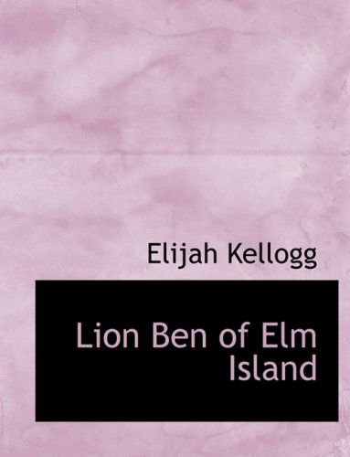 Lion Ben of Elm Island - Elijah Kellogg - Books - BiblioLife - 9780554879659 - August 21, 2008