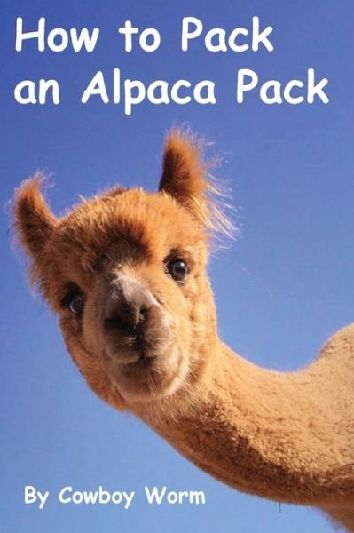 Cover for Cowboy Worm · How to Pack an Alpaca Pack (Hardcover bog) (2020)
