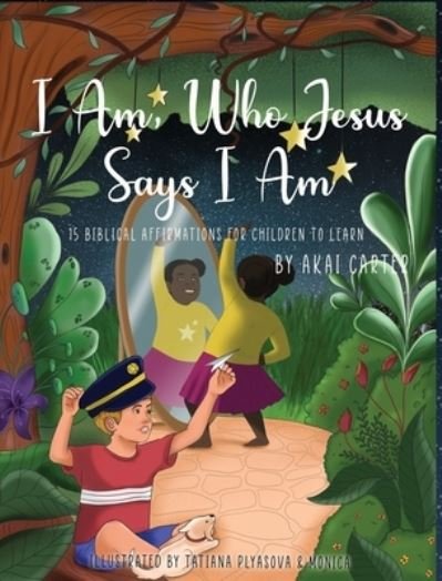 Cover for Akai M Carter · I Am Who Jesus Says I Am (Innbunden bok) (2021)