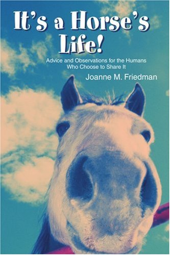 Cover for Joanne Friedman · It's a Horse's Life!: Advice and Observations for the Humans Who Choose to Share It (Paperback Book) (2003)