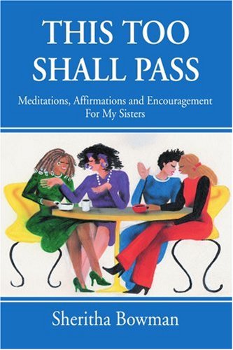 This Too Shall Pass: Meditations, Affirmations and Encouragement for My Sisters - Sheritha Bowman - Books - iUniverse, Inc. - 9780595315659 - May 27, 2004