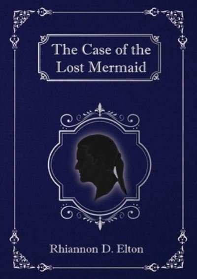 Cover for Rhiannon D Elton · The Case of the Lost Mermaid (Pocketbok) (2021)