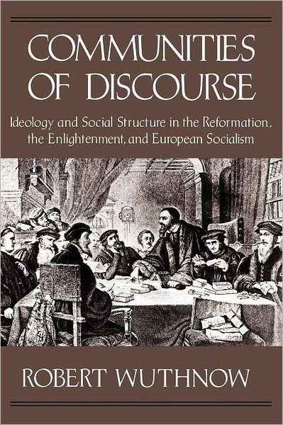 Cover for Robert Wuthnow · Communities of Discourse: Ideology and Social Structure in the Reformation, the Enlightenment, and European Socialism (Paperback Book) [New edition] (1993)