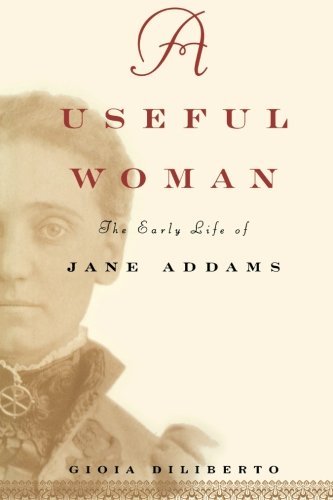 Cover for Gioia Diliberto · A Useful Woman : the Early Life of Jane Addams (Hardcover bog) (1999)