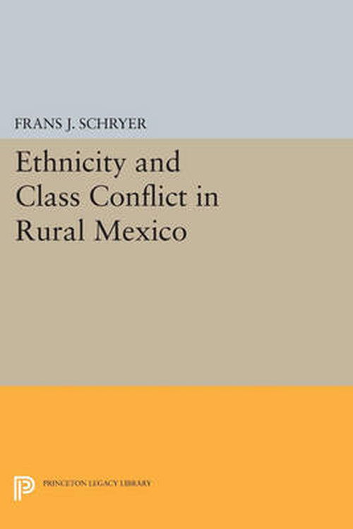 Cover for Frans J. Schryer · Ethnicity and Class Conflict in Rural Mexico - Princeton Legacy Library (Paperback Book) (2014)