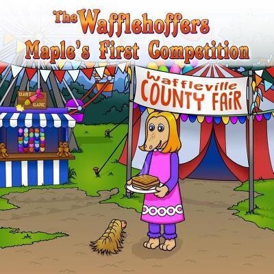 Cover for Fay B. Bolton · The Wafflehoffers Maple's First Competition : The Wafflehoffers (Paperback Bog) (2016)