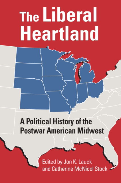 Cover for The Liberal Heartland: A Political History of the Postwar American Midwest (Paperback Book) (2025)