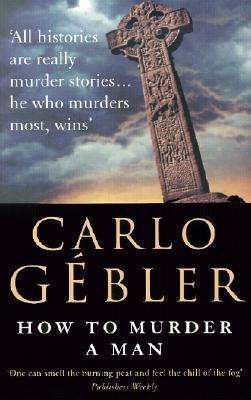 Cover for Carlo Gebler · How to Murder a Man (Paperback Book) [First edition] (2001)