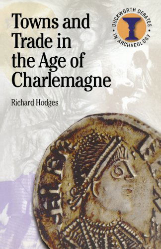 Cover for Richard Hodges · Towns and Trade in the Age of Charlemagne - Duckworth Debates in Archaeology (Paperback Book) (2000)