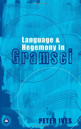 Cover for Peter Ives · Language and Hegemony in Gramsci - Reading Gramsci (Paperback Book) [Reprint edition] (2004)