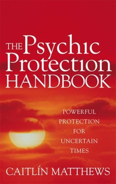 Cover for Caitlin Matthews · The Psychic Protection Handbook: Powerful protection for uncertain times (Taschenbuch) (2010)