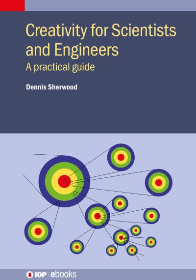 Cover for Dennis Sherwood · Creativity for Scientists and Engineers: A practical guide - IOP ebooks (Hardcover Book) (2022)