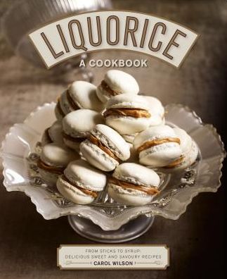 Cover for Carol Wilson · Liquorice: A Cookbook: From sticks to syrup: delicious sweet and savoury recipes (Gebundenes Buch) (2018)