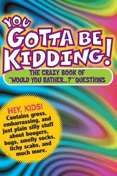 You Gotta Be Kidding!: The Crazy Book of "Would You Rather...?" Questions - Workman Publishing - Livros - Workman Publishing - 9780761143659 - 25 de outubro de 2006