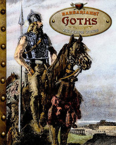 Goths (Barbarians!) - Kathryn Hinds - Books - Cavendish Square Publishing - 9780761440659 - January 30, 2010