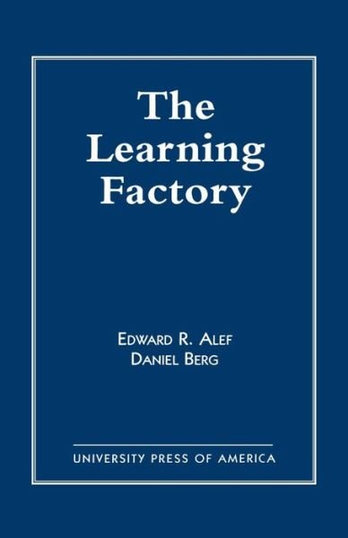 The Learning Factory - Edward R. Alef - Kirjat - University Press of America - 9780761804659 - maanantai 20. tammikuuta 1997