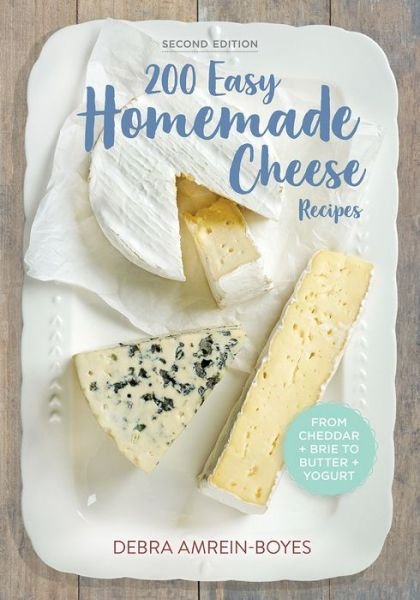 Cover for Debra Amrein-Boyes · 200 Easy Homemade Cheese Recipes: From Cheddar and Brie to Butter and Yogurt (Paperback Book) [2 Revised edition] (2013)
