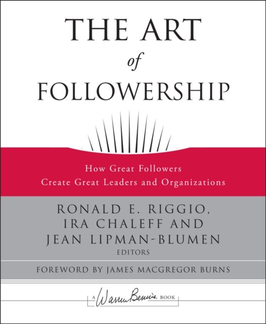 The Art of Followership: How Great Followers Create Great Leaders and Organizations - J-B Warren Bennis Series - RE Riggio - Books - John Wiley & Sons Inc - 9780787996659 - February 5, 2008