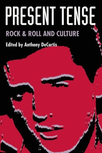 Cover for Anthony Decurtis · Present Tense: Rock &amp; Roll and Culture (Paperback Bog) (1992)