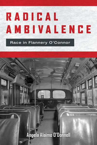 Cover for Angela Alaimo O'Donnell · Radical Ambivalence: Race in Flannery O'Connor - Studies in the Catholic Imagination: The Flannery O'Connor Trust Series (Paperback Book) (2020)