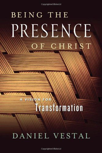 Cover for Daniel Vestal · Being the Presence of Christ: a Vision for Transformation (Paperback Book) (2008)