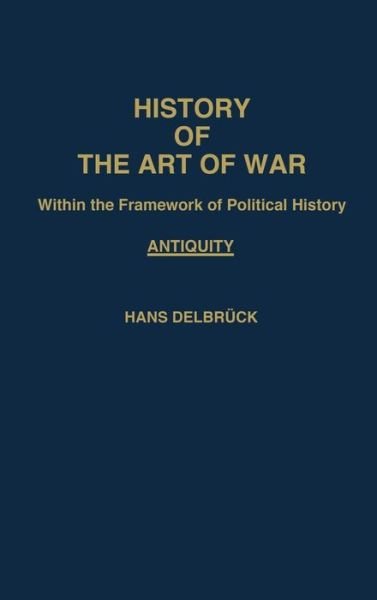 Cover for Hans Delbruck · History of the Art of War Within the Framework of Political History: Antiquity - Contributions in Military Studies (Gebundenes Buch) (1975)