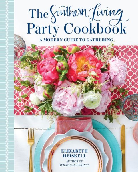 Cover for Elizabeth Heiskell · The Southern Living Party Cookbook: A Modern Guide to Gathering (Hardcover Book) [First edition. edition] (2018)