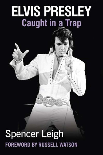 Cover for Spencer Leigh · Elvis Presley: Caught in a Trap (Paperback Bog) (2017)