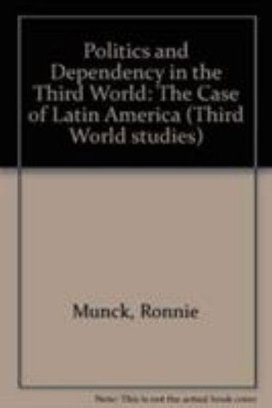 Cover for Ronaldo Munck · Politics &amp; Dependency. in the Third World: The Case of Latin America (Hardcover Book) (1984)