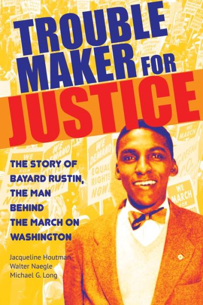 Cover for Jacqueline Houtman · Troublemaker for Justice: The Story of Bayard Rustin, the Man Behind the March on Washington (Paperback Book) (2019)