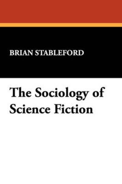 Cover for Brian Stableford · The Sociology of Science Fiction (I.o. Evans Studies in the Philosophy &amp; Criticism of Literatu) (Gebundenes Buch) [1st edition] (2007)